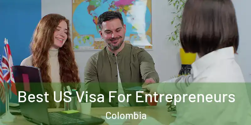  Best US Visa For Entrepreneurs Colombia