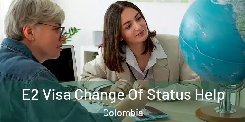  E2 Visa Change Of Status Help Colombia