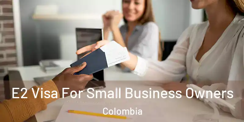  E2 Visa For Small Business Owners Colombia