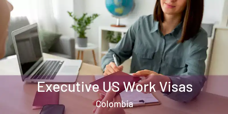  Executive US Work Visas Colombia