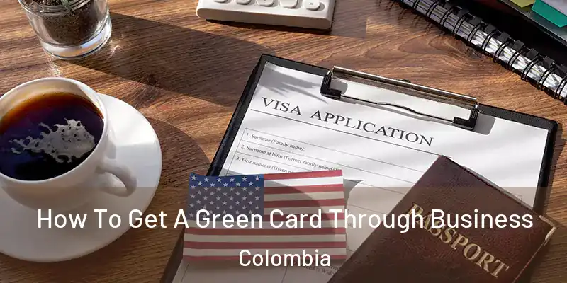  How To Get A Green Card Through Business Colombia