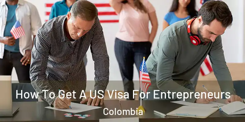  How To Get A US Visa For Entrepreneurs Colombia