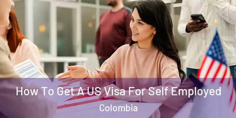  How To Get A US Visa For Self Employed Colombia