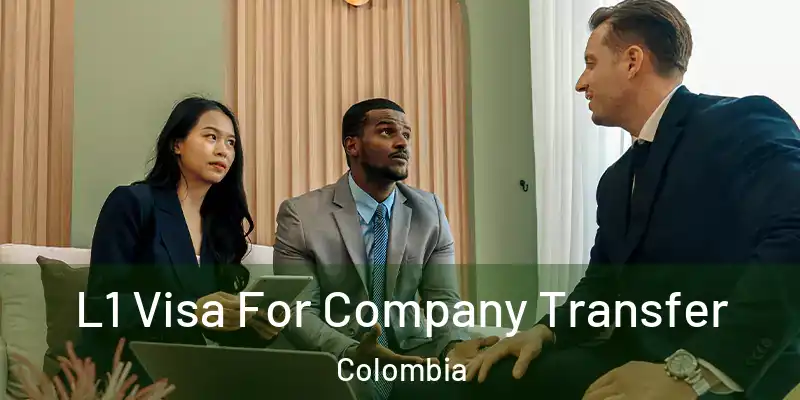  L1 Visa For Company Transfer Colombia