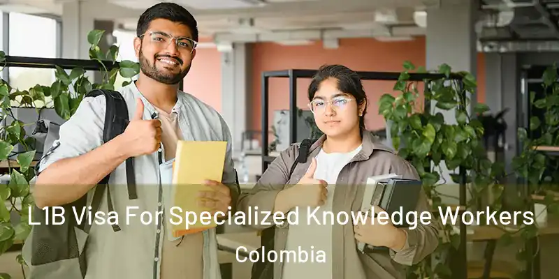  L1B Visa For Specialized Knowledge Workers Colombia