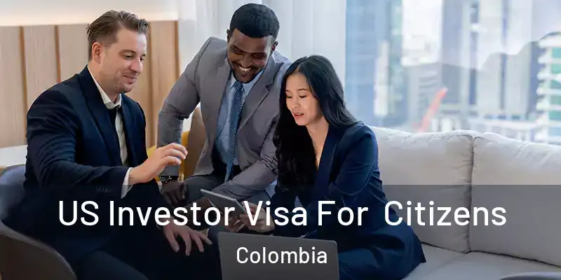  US Investor Visa For Citizens Colombia